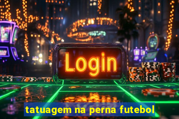 tatuagem na perna futebol